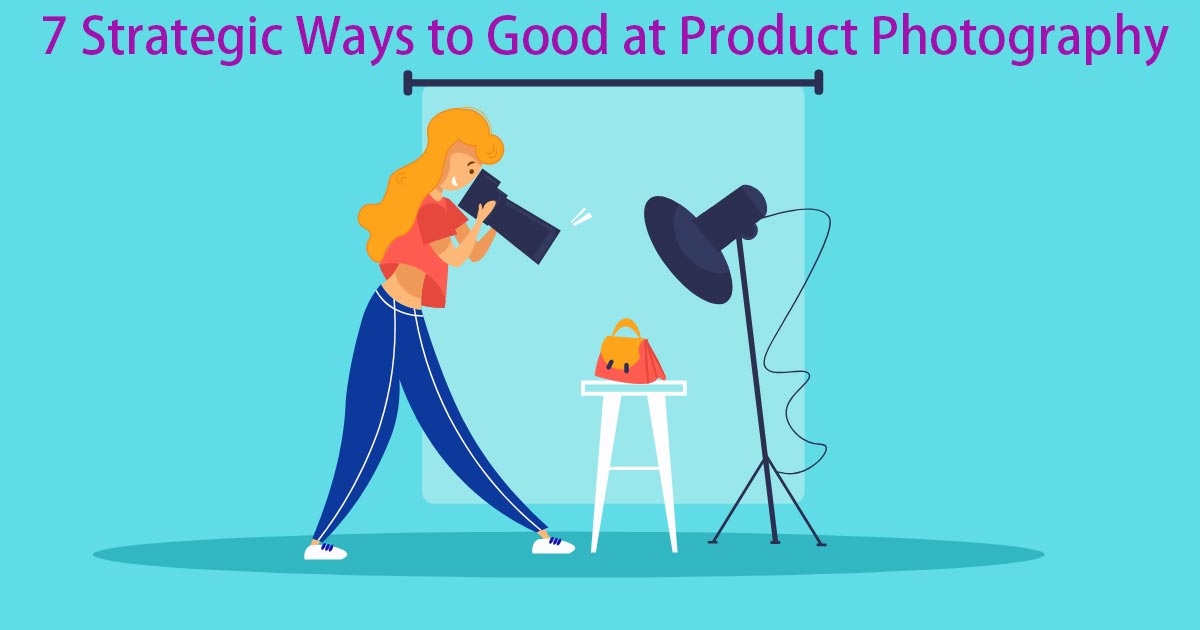7-Strategic-Ways-to-Good-at-Product-Photography